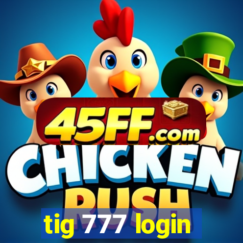 tig 777 login